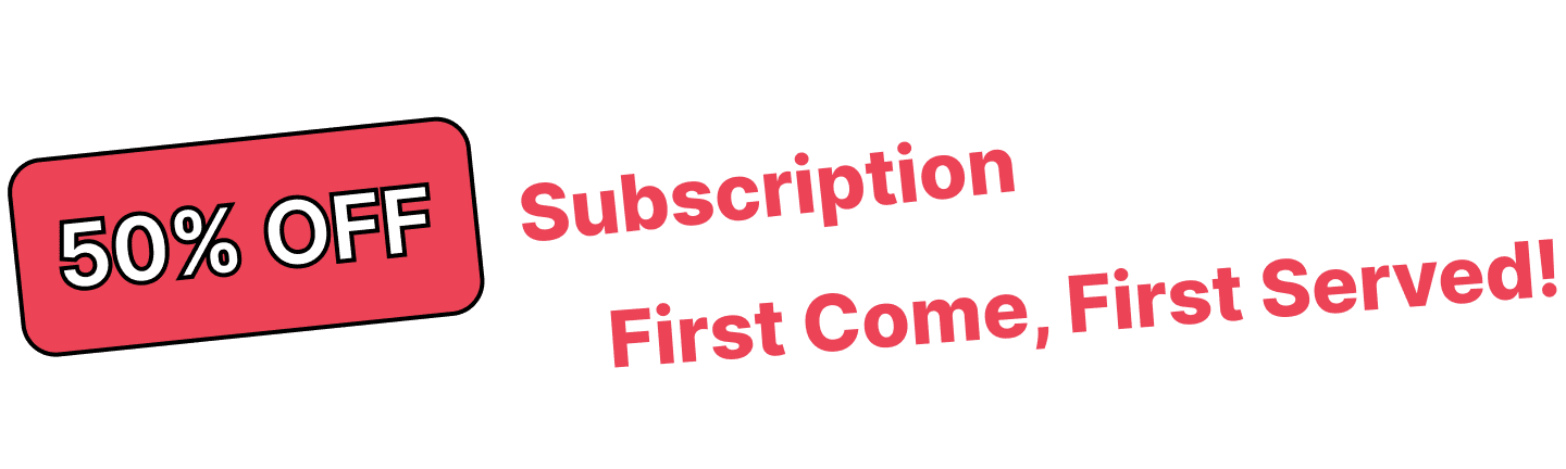50% off subscription,First Come,First Served!